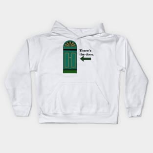 There’s the door. Kids Hoodie